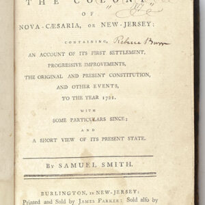 The History of the Colony of Nova-Caesaria, or New-Jersey: Containing, An Account of its First Settlement, Progressive Improvements, the Original and Present Constitution, and Other Events, to the Year 1721.