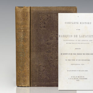 A Complete History of the Marquis de Lafayette, Major-General in the American Army in the War of the Revolution Embracing an Account of His Tour Through The United States, to the Time of His Departure, September, 1825. By an Officer in the Late Army.
