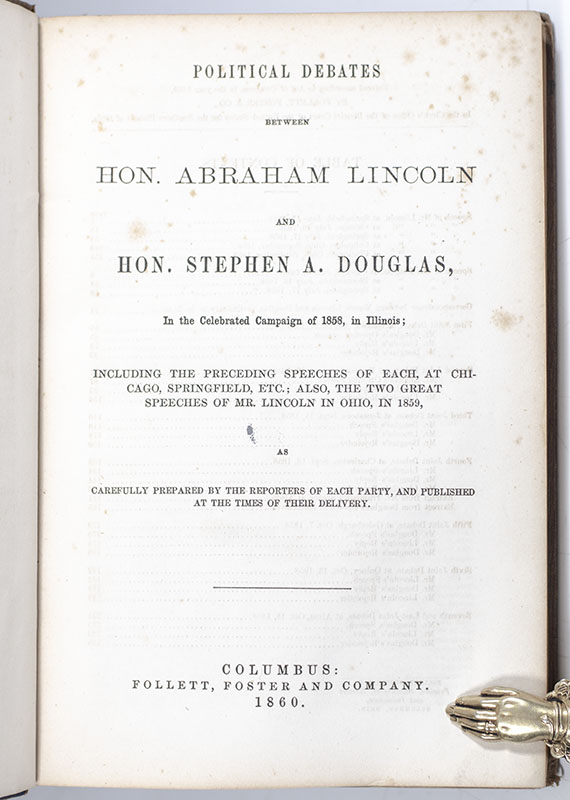 Political Debates between Hon. Abraham Lincoln and Hon. Stephen A. Douglas, In the Celebrated Campaign of 1858, in Illinois.