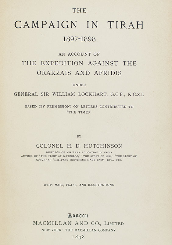 The Campaign in Tirah 1897-1898: An Account of the Expedition Against the Orakzais and Afridis under General Sir William Lockhart. Based (By Permission) on Letters Contributed to 'The Times'.