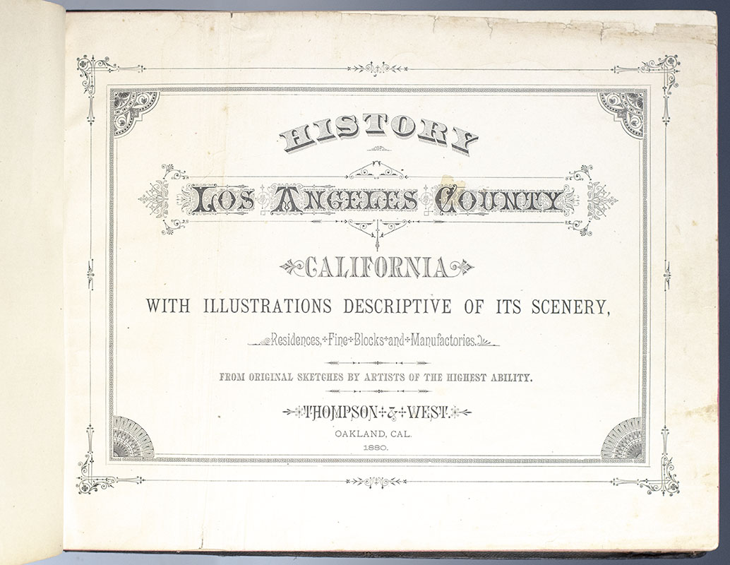 History of Los Angeles County, California, with Illustrations Descriptive of Its Scenery, Residences, Fine Blocks, Manufactories, from Original Sketches by Artists of the Highest Ability.
