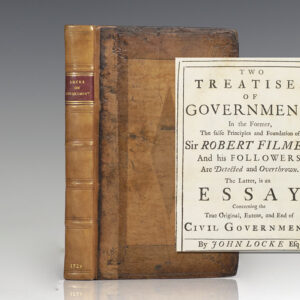 Two Treatises of Government: In the Former, The False Principles and Foundation of Sir Robert Filmer, And his Followers, Are Detected and Overthrown. The Latter, is an Essay Concerning the True Original, Extent, and End of Civil Government.