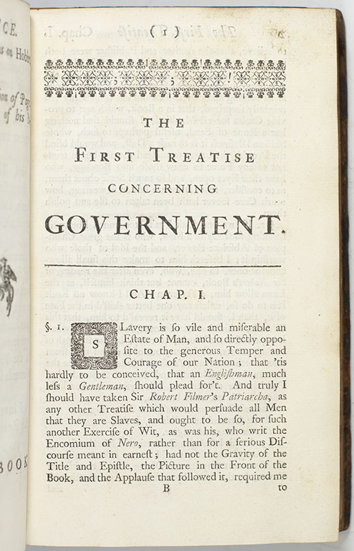 Two Treatises of Government: In the Former, The false Principles and Foundation of Sir Robert Filmer, And his Followers, Are Detected and Overthrown. The Latter, is an Essay Concerning the True Original, Extent, and End of Civil Government.