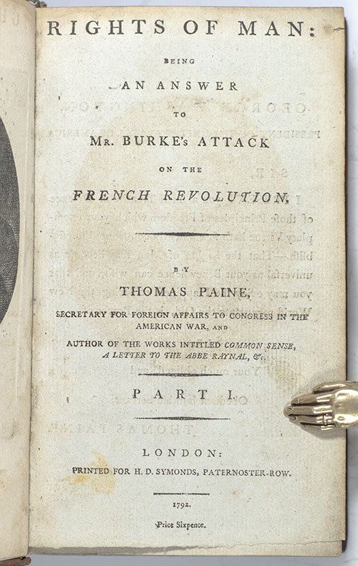 Rights of Man: Being an Answer to Mr. Burke's Attack on the French Revolution, Part I; Rights of Man Part the Second. Concerning Principle and Practice; Letter Addressed to the Addressers, on the Late Proclamation; Dissertations on First Principles of Government; Common Sense; Addressed to the Inhabitants of America; A Letter Addressed to the Abbe Raynal, on the Affairs of North America; Miscellaneous Articles of Thomas Paine.