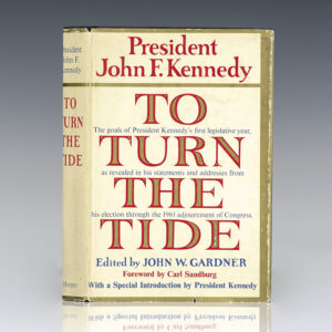 To Turn The Tide: A Selection From President John F. Kennedy's Public Statements From His Election Through The 1961 Adjournment of Congress, Setting Forth the Goals of His First Legislative Year.