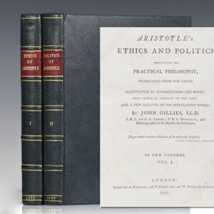 Aristotle’s Ethics and Politics, Comprising his Practical Philosophy, Translated from the Greek. Illustrated by Introductions and Notes; The Critical History of his Life; And a New Analysis of His Speculative Works.