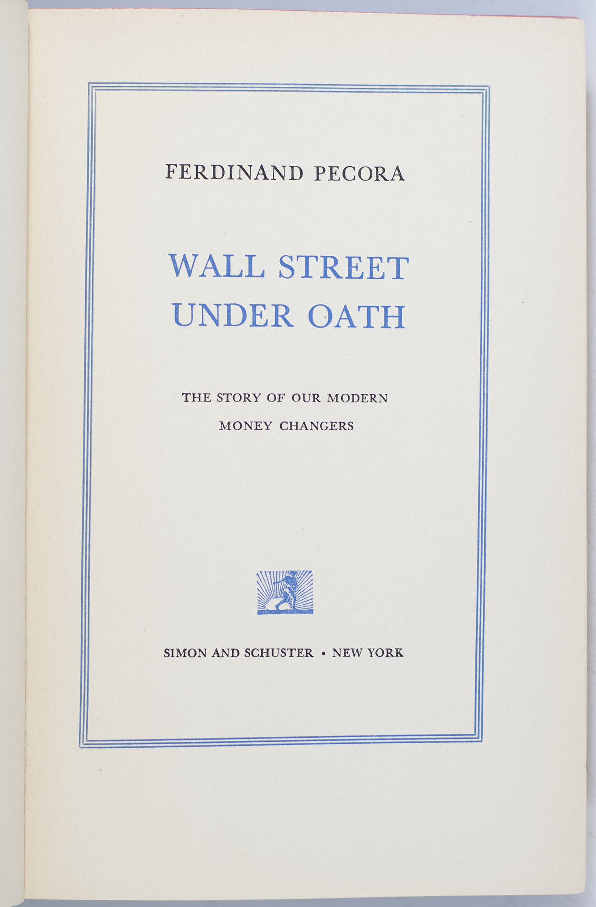 Wall Street Under Oath: The Story of Our Modern Money Changers.
