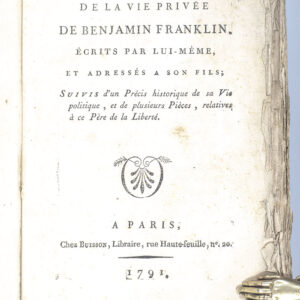 Mémoires de la Vie Privée de Benjamin Franklin, Écrits Par Lui-Même, et Adressés à Son Fils, Suivis d'un Précis Historique de Sa Vie Politique, et de Plusieurs Pièces, Relatives à Ce Père de la Liberté. [Memoirs of Benjamin Franklin].