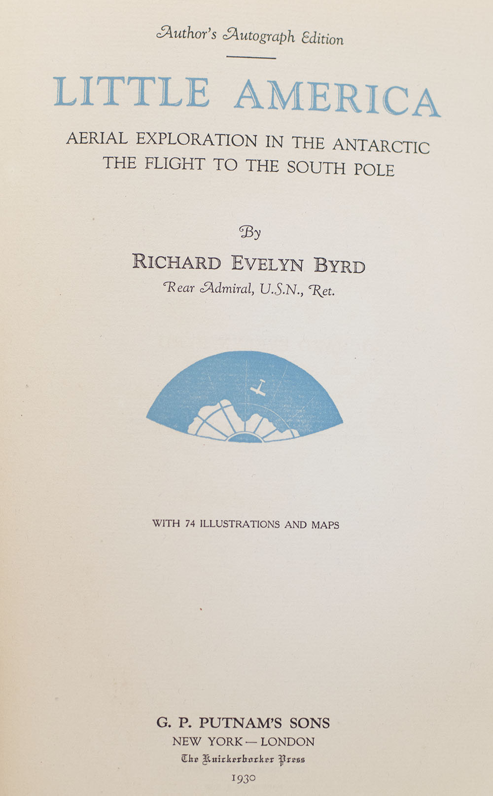 Little America: Aerial Exploration in the Antarctic The Flight to the South Pole.