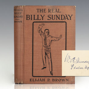 The Real Billy Sunday: The Life and Work of Rev. William Ashley Sunday, D.D.