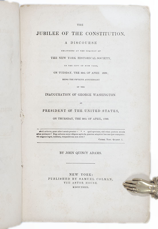 The Jubilee of the Constitution. A Discourse Delivered at the Request of the New York Historical Society, in the City of New York, on Tuesday, the 30th of April, 1789.