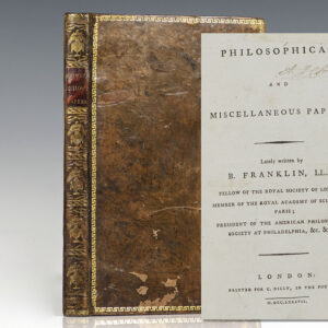 Philosophical and Miscellaneous Papers. Lately written by B. Franklin, LL. D. Fellow of the Royal Society of London; Member of the Royal Academy of Sciences at Paris; President of the American Philosophical Society at Philadelphia.