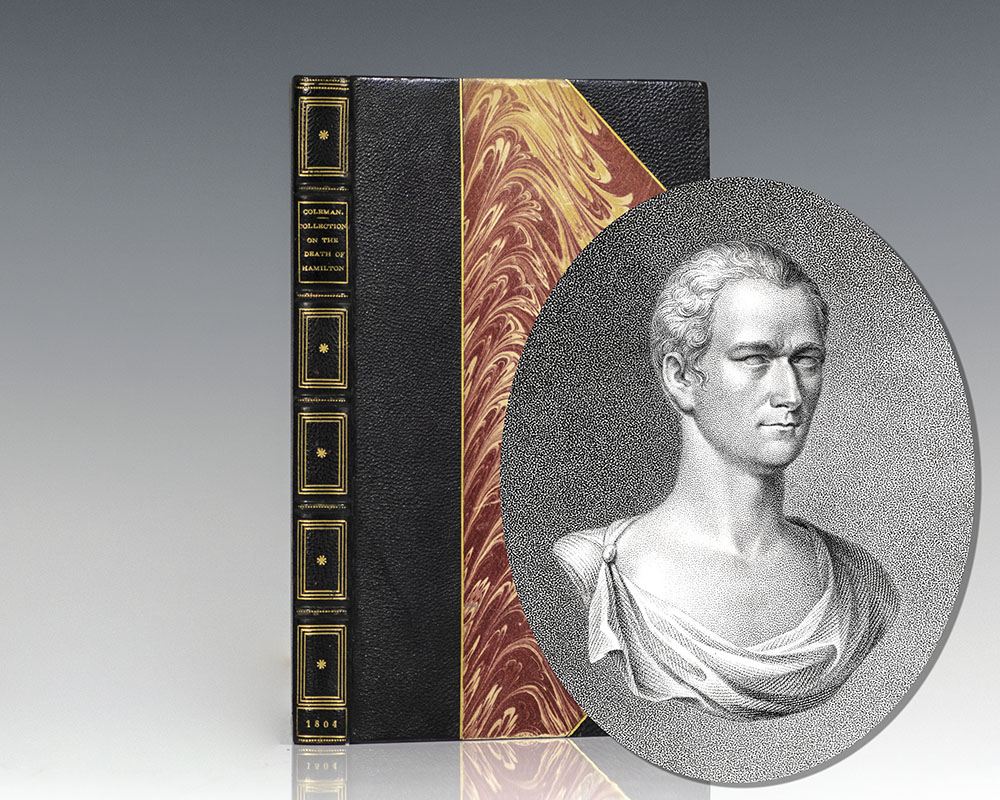 A Collection of the Facts and Documents, Related to the Death of Major-General Alexander Hamilton; With Comments: Together with the Various Orations, Sermons, and Eulogies, That Have Been Published or Written on His Life and Character.
