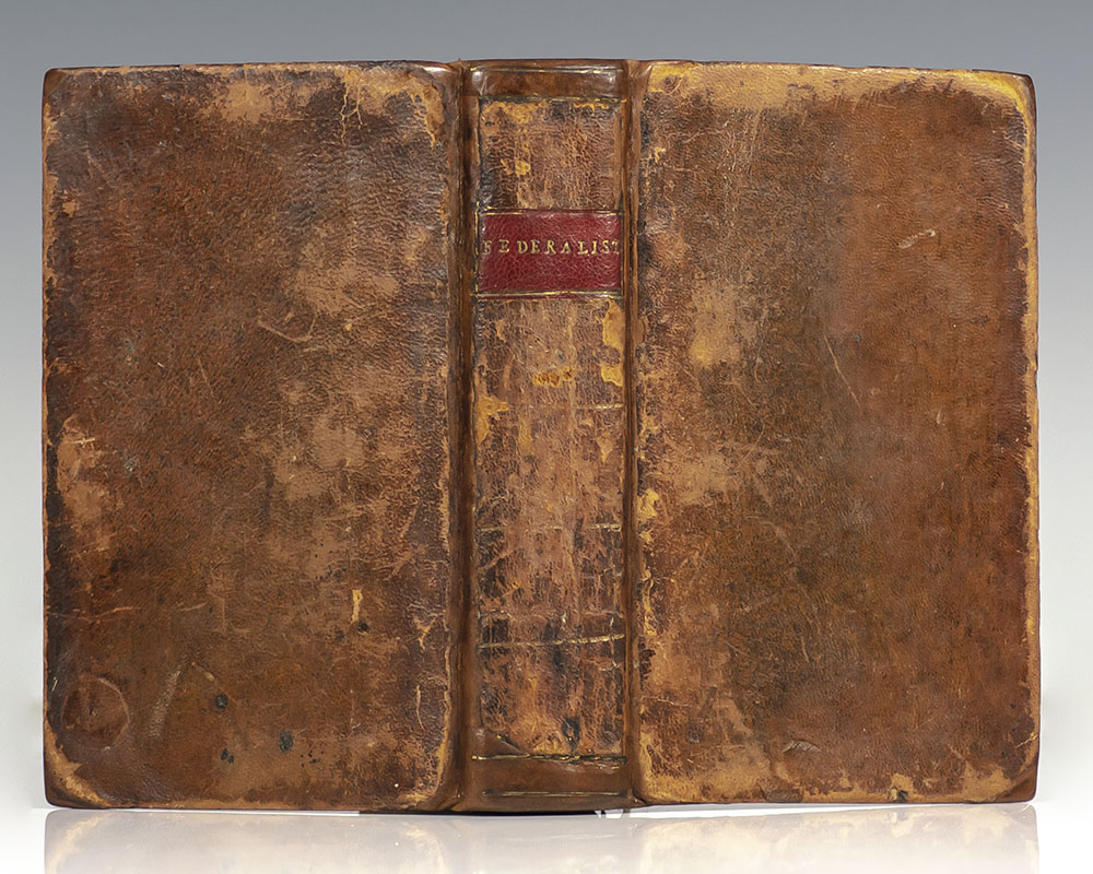 The Federalist: A Collection of Essays, Written in Favour of the New Constitution, Agreed Upon By the Federal Convention, September 17, 1787.