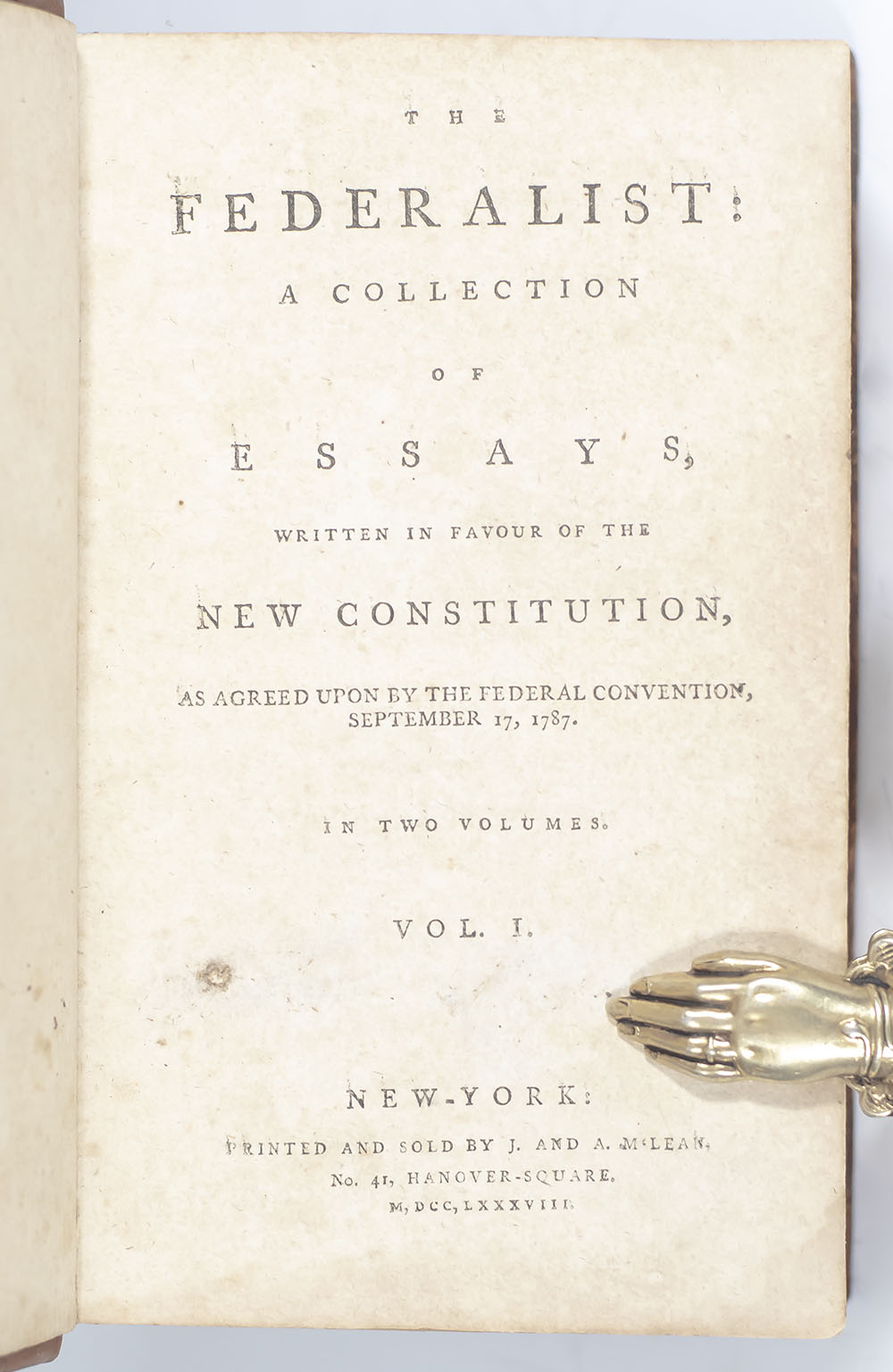 The Federalist: A Collection of Essays, Written in Favour of the New Constitution, Agreed Upon By the Federal Convention, September 17, 1787.