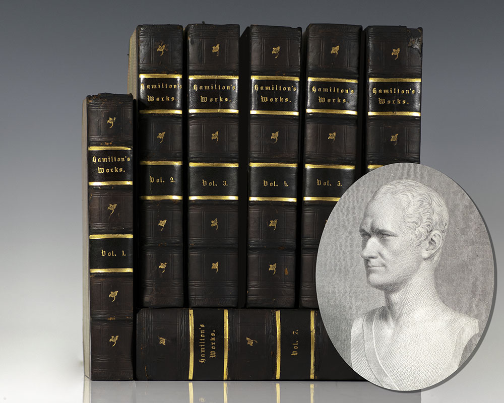 The Works of Alexander Hamilton: Comprising His Correspondence, and His Political and Official Writings, Exclusive of the Federalist, Civil and Military. Published From the Original Manuscripts Deposited in the Department of State, By Order of the Joint Library Committee of Congress.