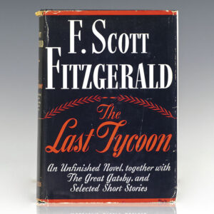 The Last Tycoon. An Unfinished Novel. Together with The Great Gatsby and Selected Stories.