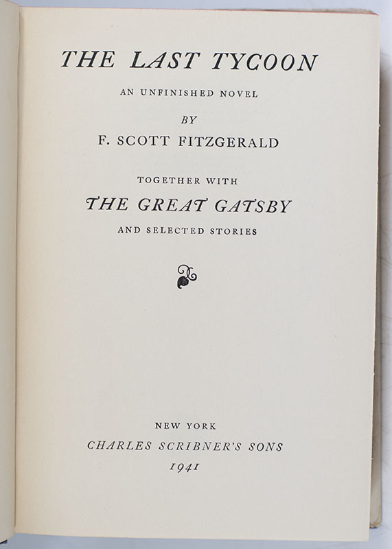 The Last Tycoon. An Unfinished Novel. Together with The Great Gatsby and Selected Stories.
