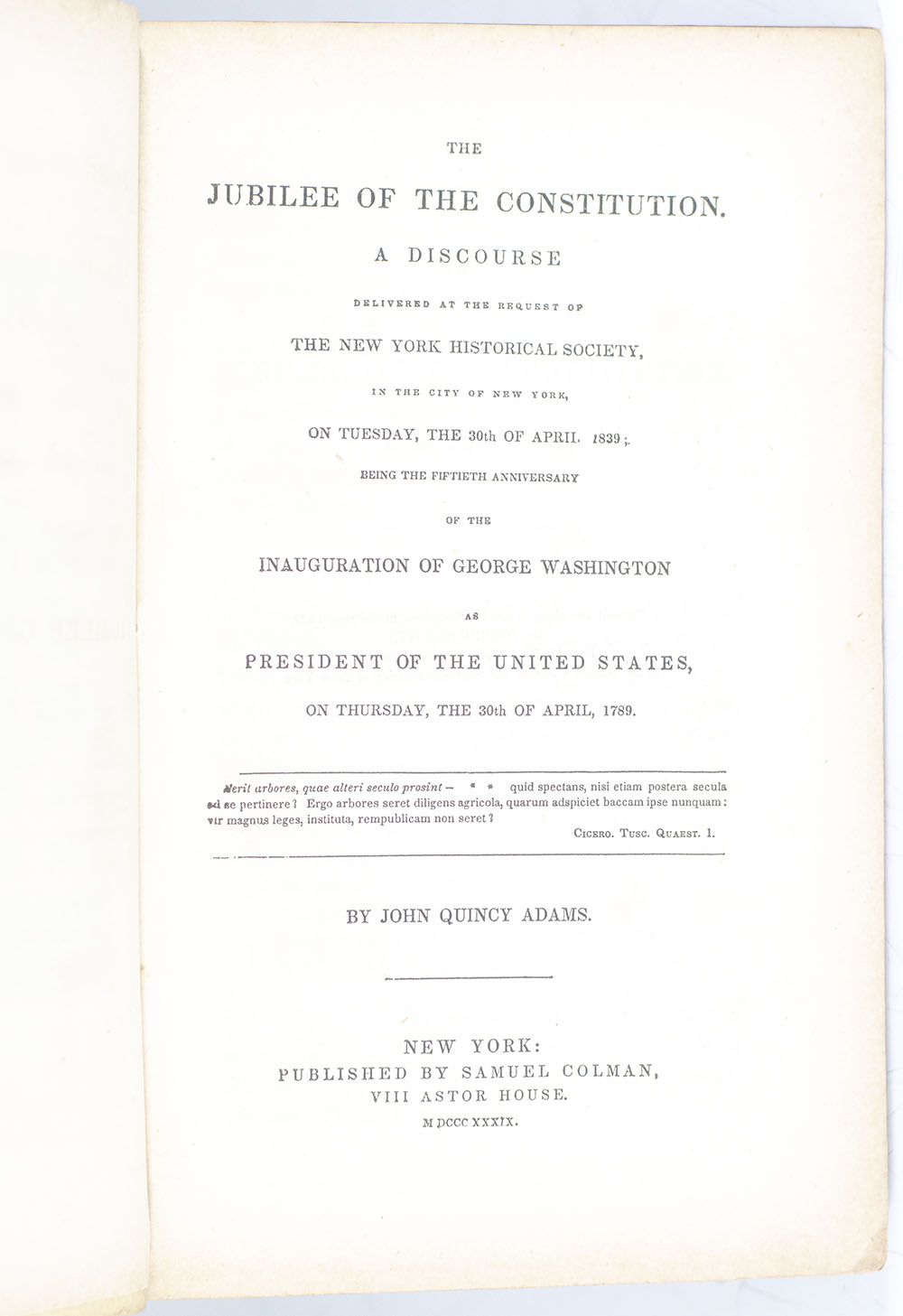 The Jubilee of the Constitution. A Discourse Delivered at the Request of the New York Historical Society, in the City of New York, on Tuesday, the 30th of April, 1789.