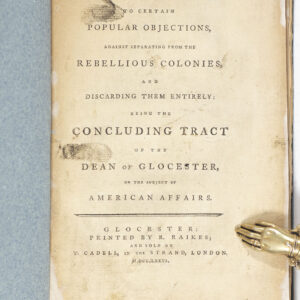 A Series of Answers to Certain Popular Objections, Against Separating from the Colonies, and Discarding Them Entirely: Being the Concluding Tract of the Dean of Glocester, on the Subject of American Affairs.