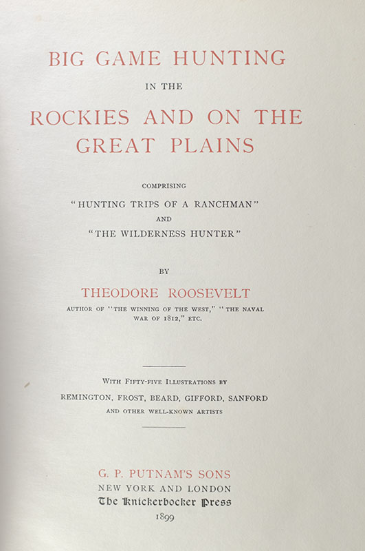 Big Game Hunting in the Rockies and On the Great Plains. Comprising “Hunting Trips of a Ranchman” and “The Wilderness Hunter.”