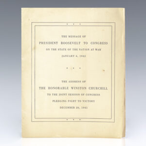 The Message of President Roosevelt to Congress on the State of the Nation at War January 6, 1942 and The Address of the Honorable Winston Churchill to the Joint Session of Congress Pledging Fight to Victory December 26, 1941.