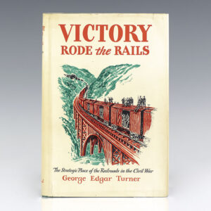 Victory Rode the Rails: The Strategic Place of Railroads in the Civil War.