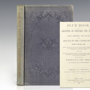 Blue Book: Register of Officers and Agents, Civil, Military and Naval, in the Service of the United States; Corrected to November, 1862...Together with the Census of 1860, by States and Territories.