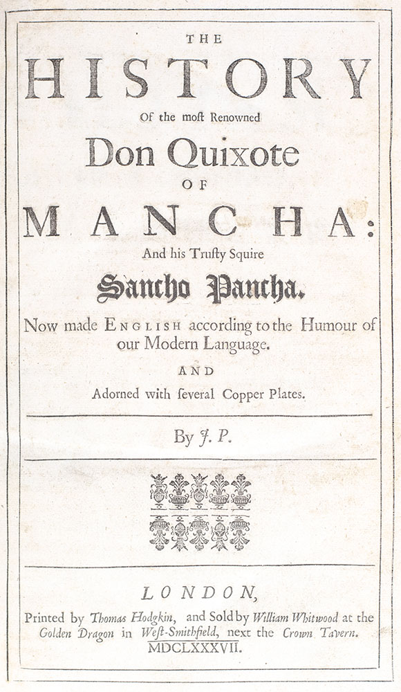 The History of the Most Renowned Don Quixote of Mancha: And his Trusty Squire Sancho Pancha, Now Made English according to the Humour of our Modern Language. And Adorned with several Copper Plates.