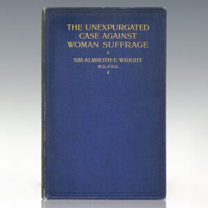 The Unexpurgated Case Against Woman Suffrage.