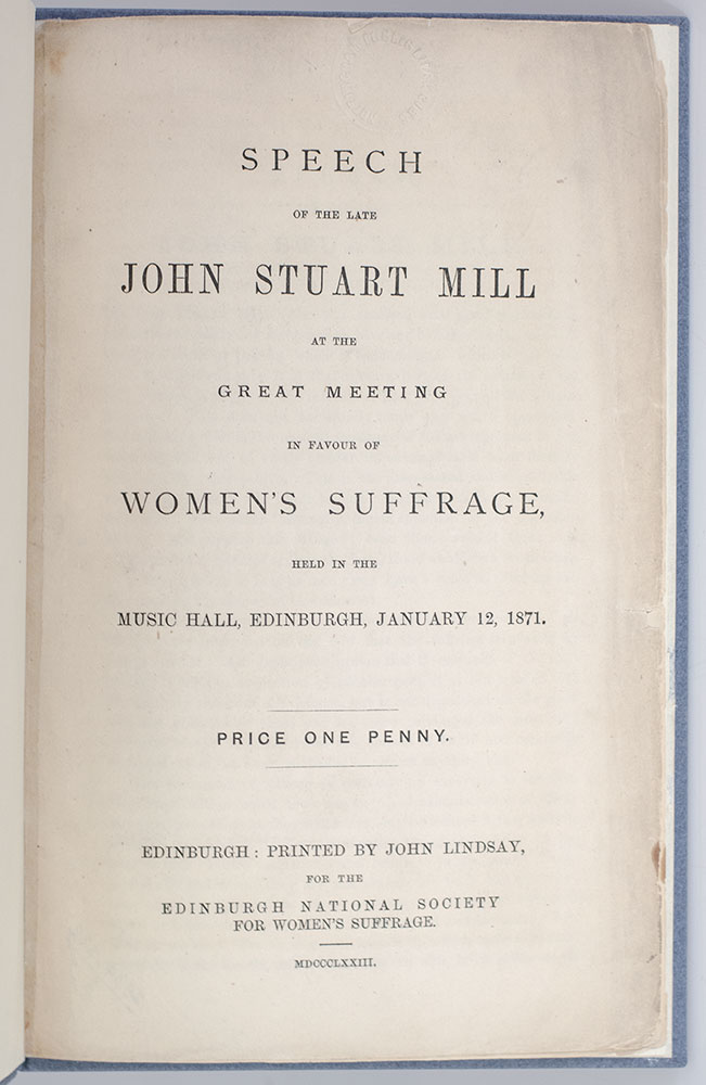 Speech of the Late John Stuart Mill at the Great Meeting in Favour of Women's Suffrage, Held in the Music Hall, Edinburgh, January 12, 1871.