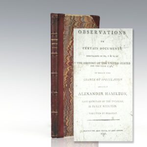 First edition of Alexander Hamilton's Observations on Certain Documents Contained in No.V & VI of “The History of the United States for the Year 1796,” in which the Charge of Speculation against Alexander Hamilton, Late Secretary of the Treasury, is Fully Refuted