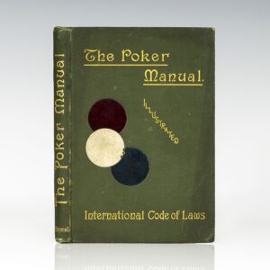 The Poker Manual. A Practical Course of Instruction in the Game… Together with the International Code of Laws.