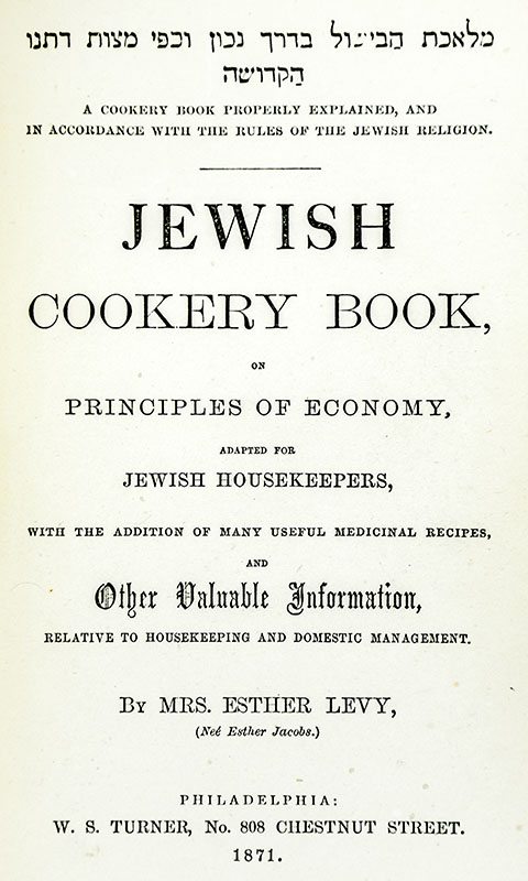 Jewish Cookery Book, on Principles of Economy, Adapted for Jewish Housekeepers, with the Addition of Many Useful Medicinal Recipes, and Other Valuable Information, Relative to Housekeeping and Domestic Management.