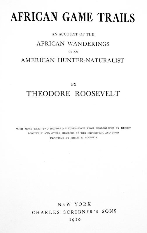 African Game Trails. An Account of the African Wanderings of an American Hunter-Naturalist.