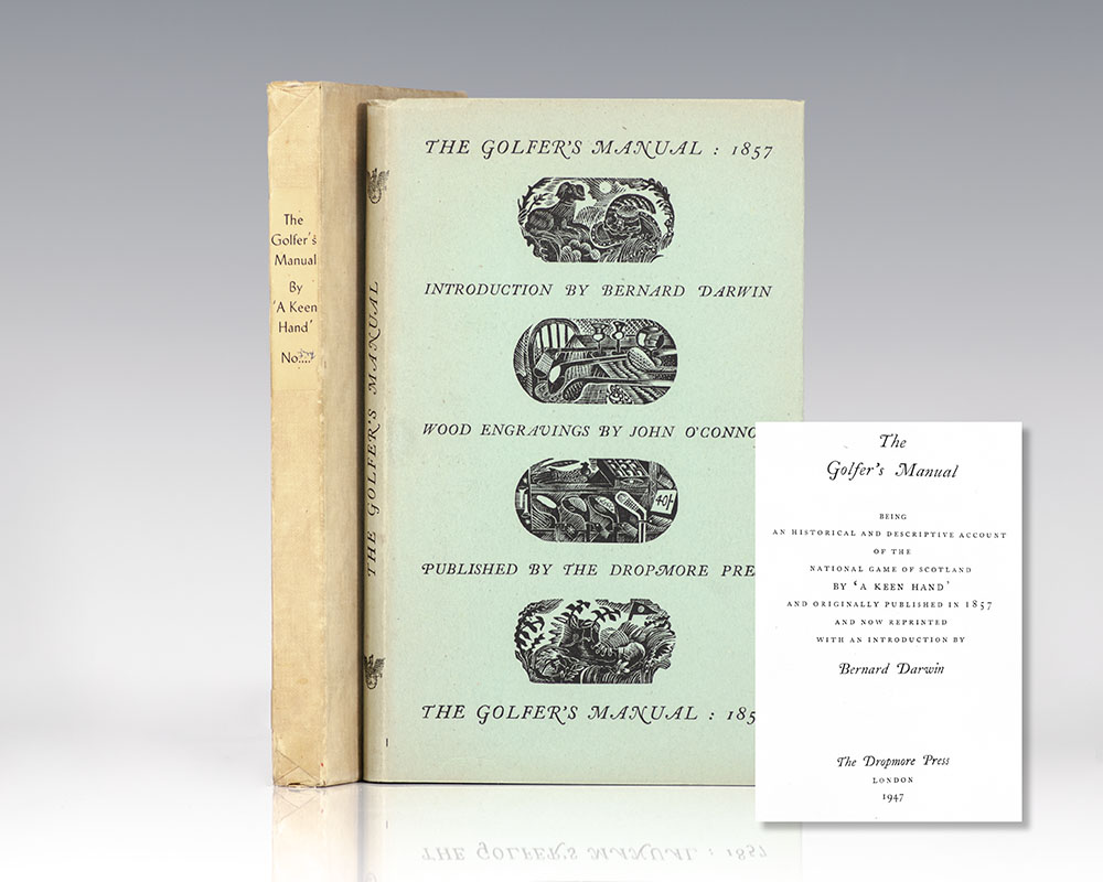 The Golfer's Manual. Being an Historical and Descriptive Account of the National Game of Scotland by 'A Keen Hand' and originally Published in 1857 and now Reprinted with an Introduction by Bernard Darwin