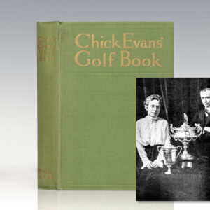 Chick Evans' Golf Book: The Story of the Sporting Battles of the Greatest of All Amateur Golfers