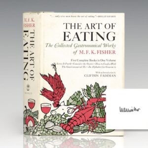 The Art of Eating: The Collected Gastronomical Works of M.F.K. Fisher