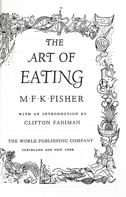 The Art of Eating: The Collected Gastronomical Works of M.F.K. Fisher