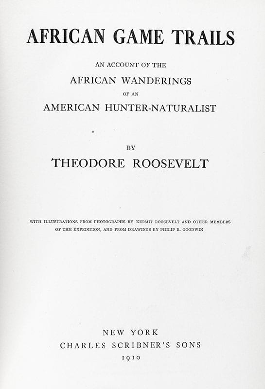 African Game Trails. An Account of the African Wanderings of an American Hunter-Naturalist