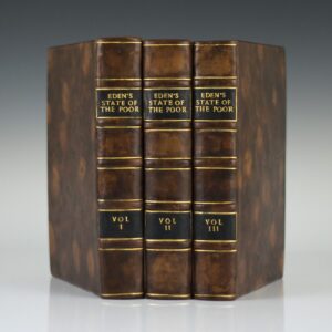 The State of the Poor: Or an History of the Labouring Classes in England, from the Conquest to the Present Period; in Which are Particularly Considered Their Domestic Economy with Respect to Diet, Dress, Fuel and Habitation.