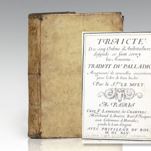 Traicté des Cinq Ordres d'Architecture desquels se sont seruy les Anciens Traduit du Palladio Par Le Sr. Le Muet.