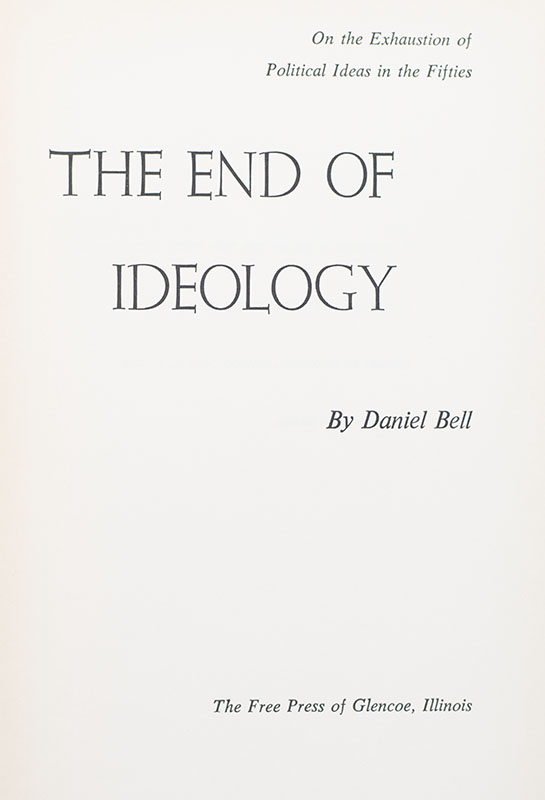 The End of Ideology: On the Exhaustion of Political Ideas In the Fifties.