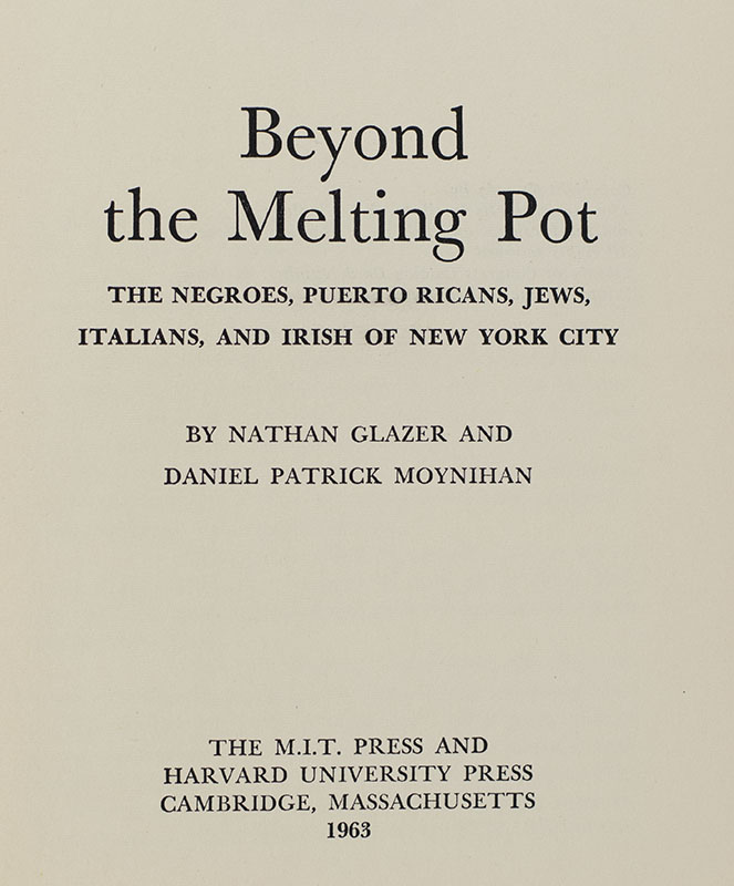 Beyond the Melting Pot: The Negroes, Puerto Ricans, Jews, Italians, and Irish of New York City.