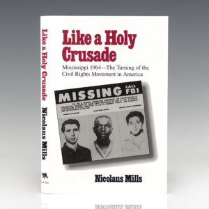 Like a Holy Crusade. Mississippi 1964—the Turning of the Civil Rights Movement in America.