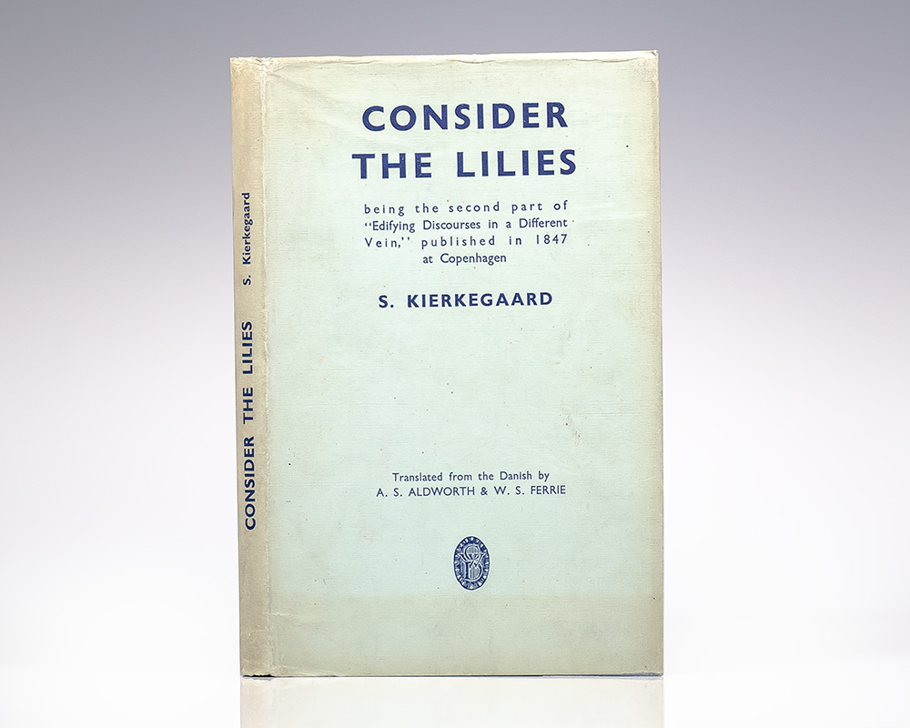 Consider The Lilies: Being the Second part of “Edifying Discourses in a Different Vein”, published in 1847 at Copenhagen, by S. Kierkegaard.