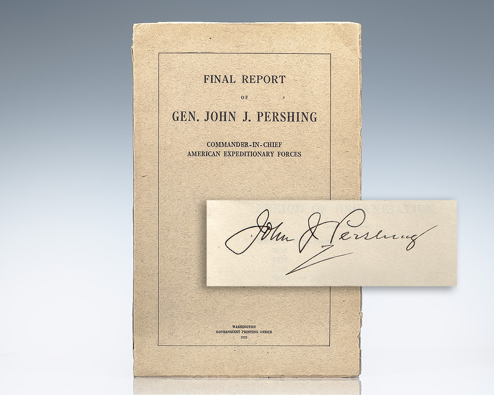 Final Report of Gen. John J. Pershing Commander-In-Chief American Expeditionary Forces.