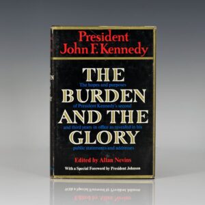 The Burden and the Glory: The Hopes and Purposes of President Kennedy's Second and Third Years in Office as Revealed in His Public Statements and Addresses.