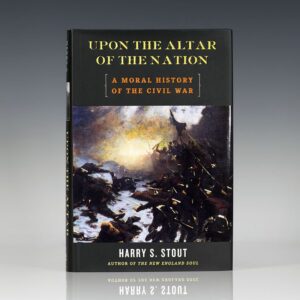 Upon the Altar of the Nation: A Moral History of the Civil War.