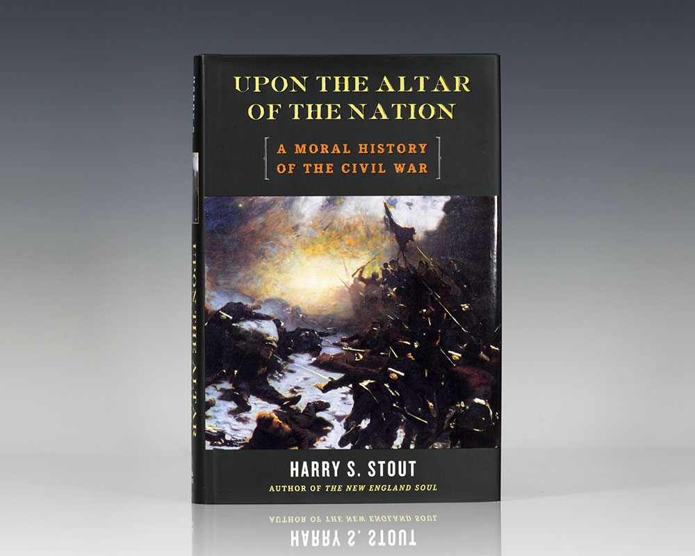Upon the Altar of the Nation: A Moral History of the Civil War.